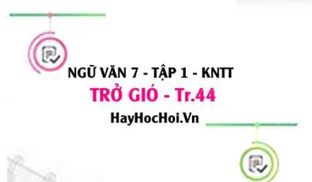 Soạn bài Trở gió trang 44 lớp 7 Kết nối tri thức tập 1